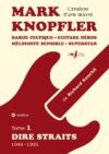 Mark Knopfler (tome 1, Dire Straits) - une fresque bouleversante de 548 pages, édition spéciale française